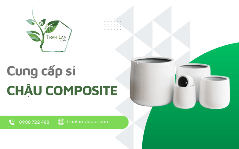 Trần Lâm chuyên cung cấp chậu composite sỉ bền đẹp HCM